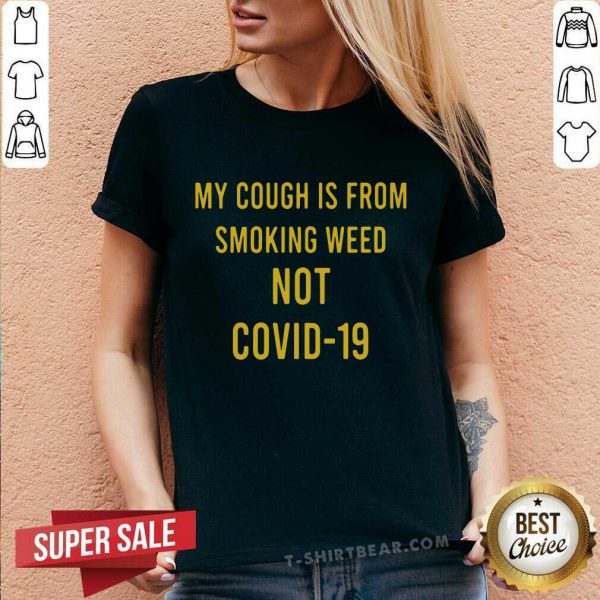 Bewildered My Cough Is From Smoking Weed Not Covid 19 Shirt - Image 3