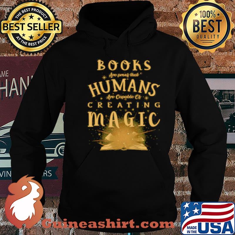 Books Are Proof That Humans Are Capable Of Creating Magic shirt