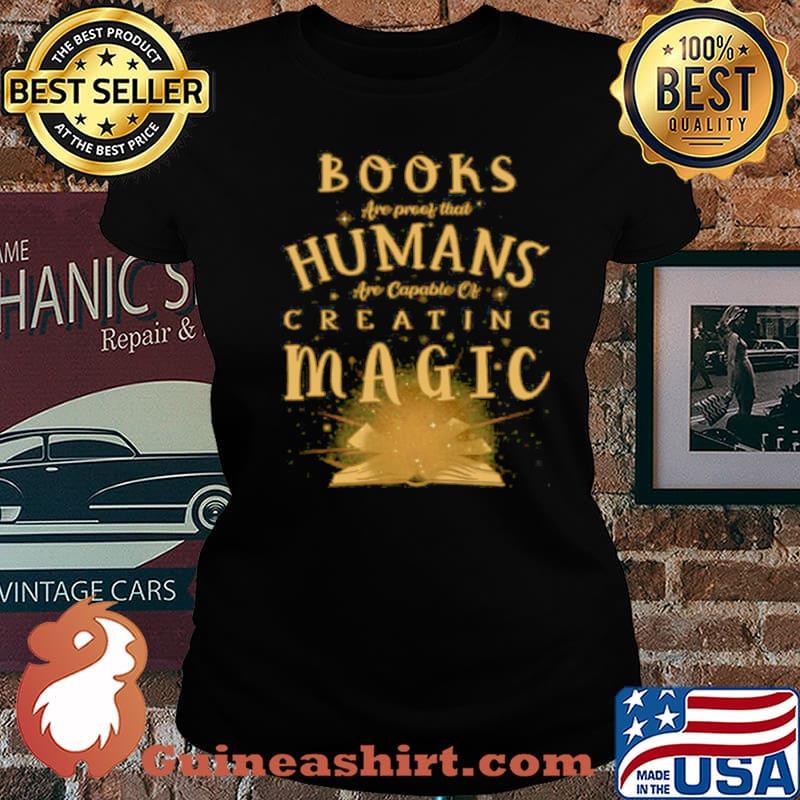 Books Are Proof That Humans Are Capable Of Creating Magic Laides tee