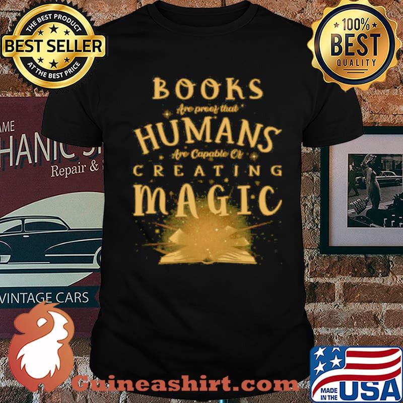 Books Are Proof That Humans Are Capable Of Creating Magic Unisex