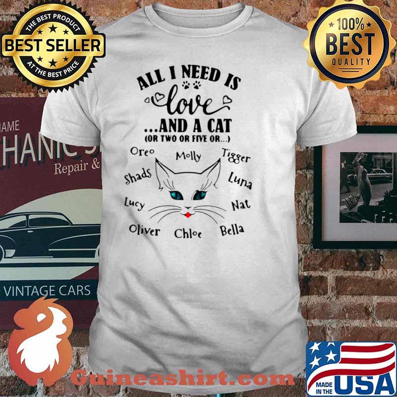 Cat All I Need Is Love And A Cat Or Two Or Five Or Oreo Molly Tigger shirt