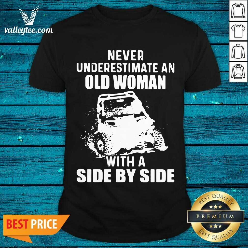 Cool Never Underestimate Old Woman With A Side By Side Shirt