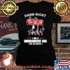 Damn Right I Am A Buccaneers Fan Now And Forever Shirt Laides tee