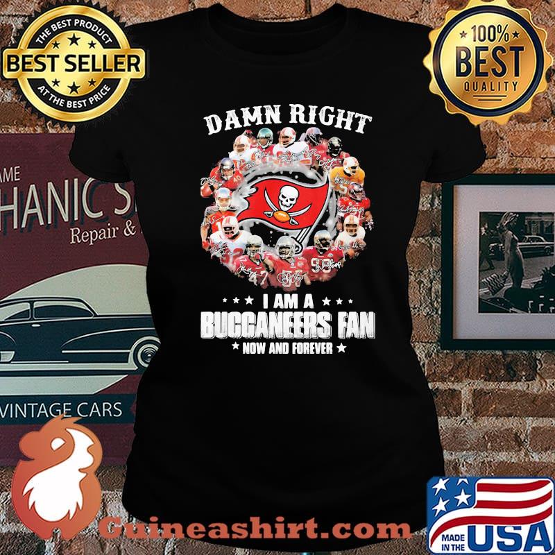 Damn Right I Am A Buccaneers Fan Now And Forever Tampa Bay Shirt Laides tee