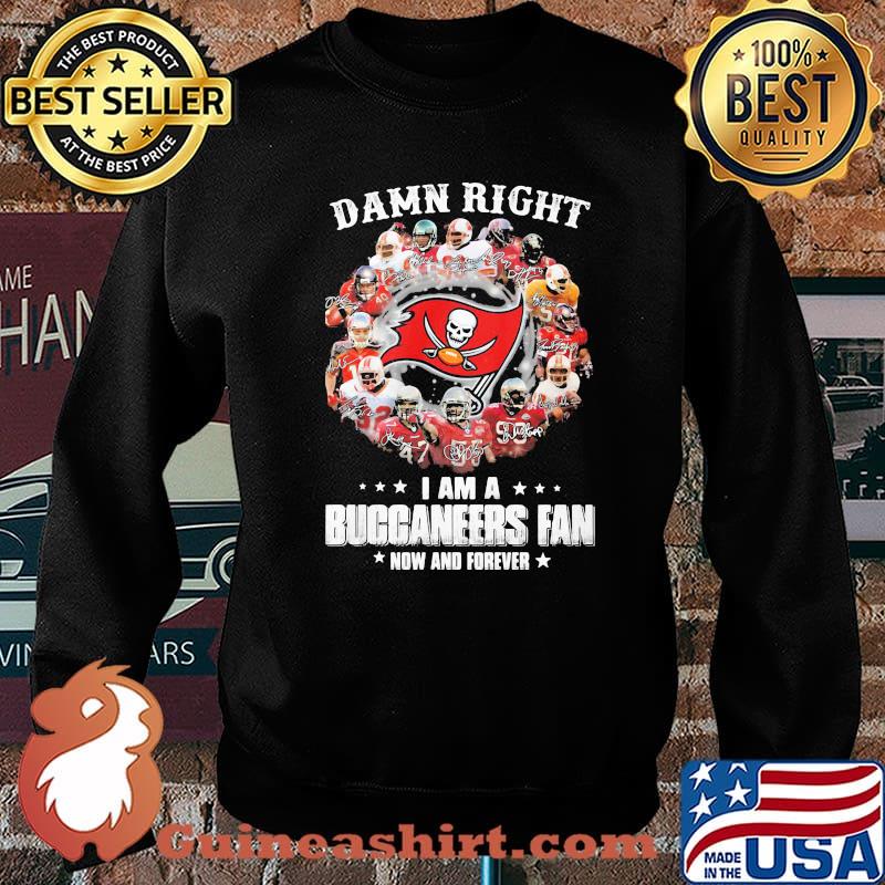 Damn Right I Am A Buccaneers Fan Now And Forever Tampa Bay Shirt Sweater