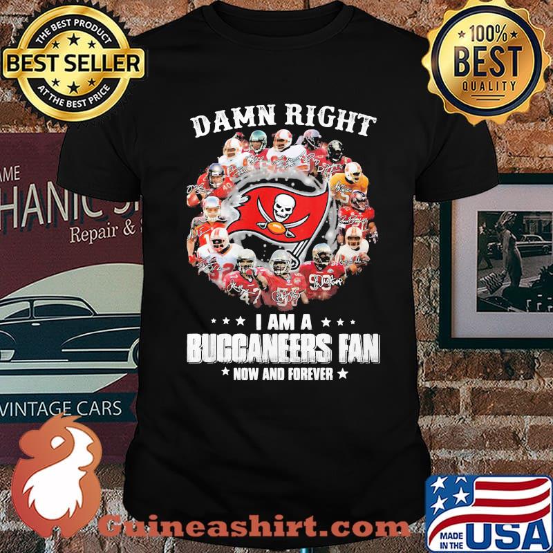 Damn Right I Am A Buccaneers Fan Now And Forever Tampa Bay Shirt Unisex