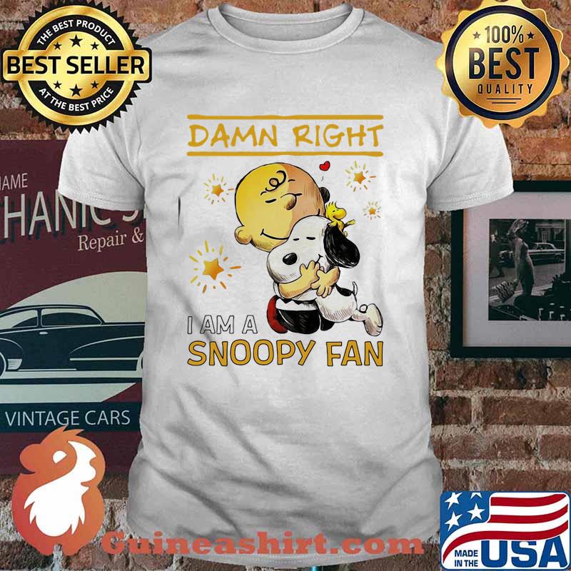 Damn Right I Am A Snoopy Fan Charlie Shirt