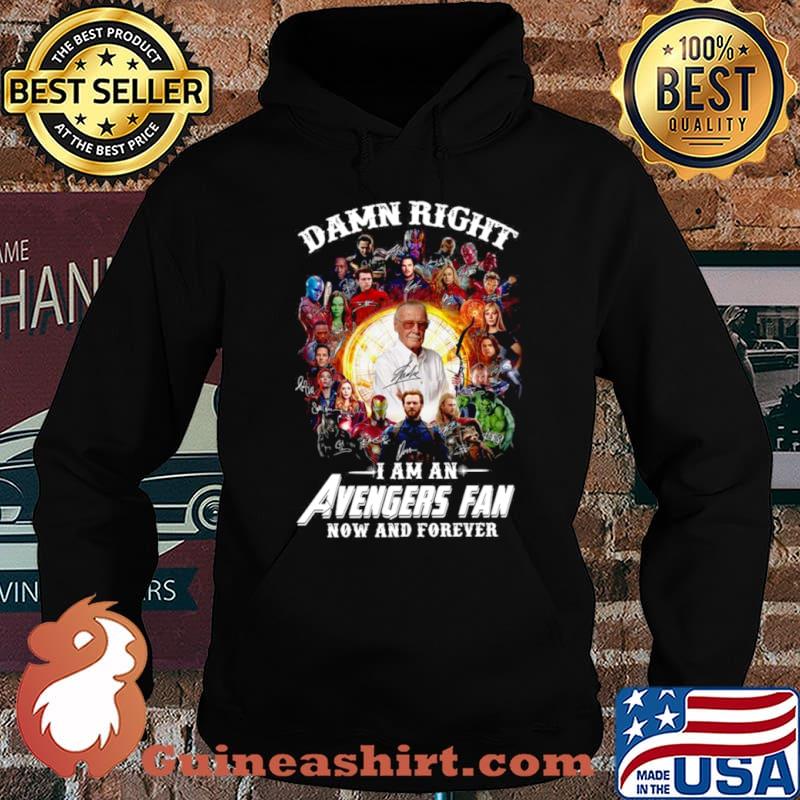 Damn right I am an Avengers fan now and forever signatures shirt
