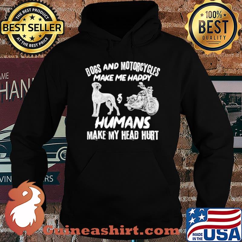 Dogs And Motorcycles Make Me Happy Humans My Head Hurt shirt
