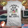 Dogs Make Me Happy Humans Make My Head Hurt Flowers Shirt