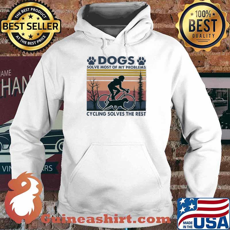 Dogs Solve Most Of My Problems Cycling Solves The Rest Vintage Shirt Hoodie
