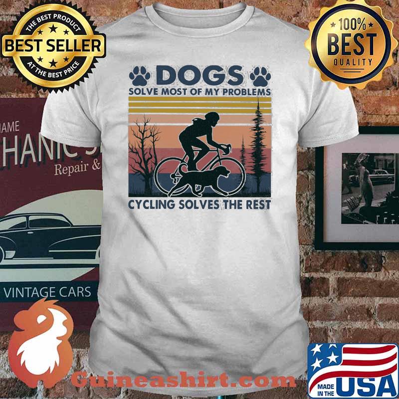 Dogs Solve Most Of My Problems Cycling Solves The Rest Vintage Shirt
