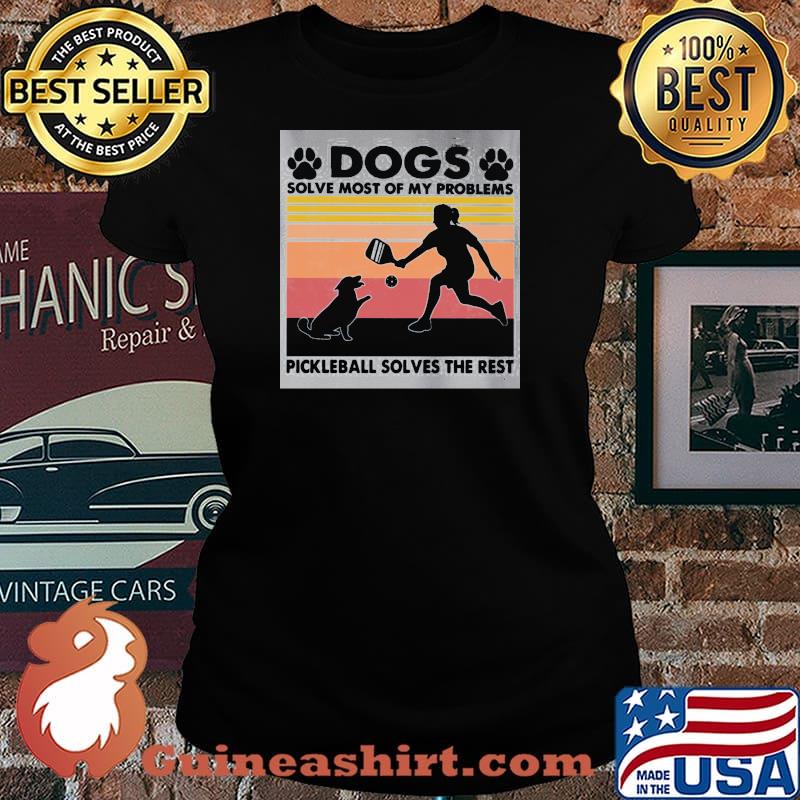 Dogs Solve Most Of My Problems Pickleball Solves The Rest Vintage Shirt Laides tee
