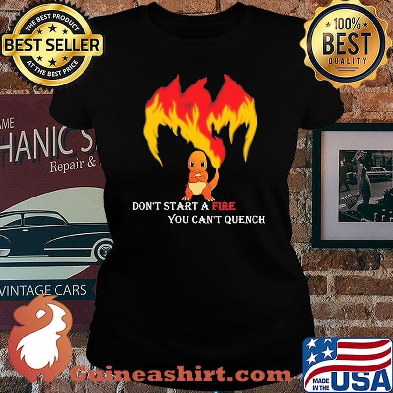 Don’t Start A Fire You Cant Quench Pokemon Shirt Laides tee