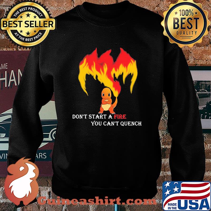 Don’t Start A Fire You Cant Quench Pokemon Shirt Sweater