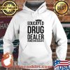 Educated Drug Dealer Anesthesia Life Shirt Hoodie