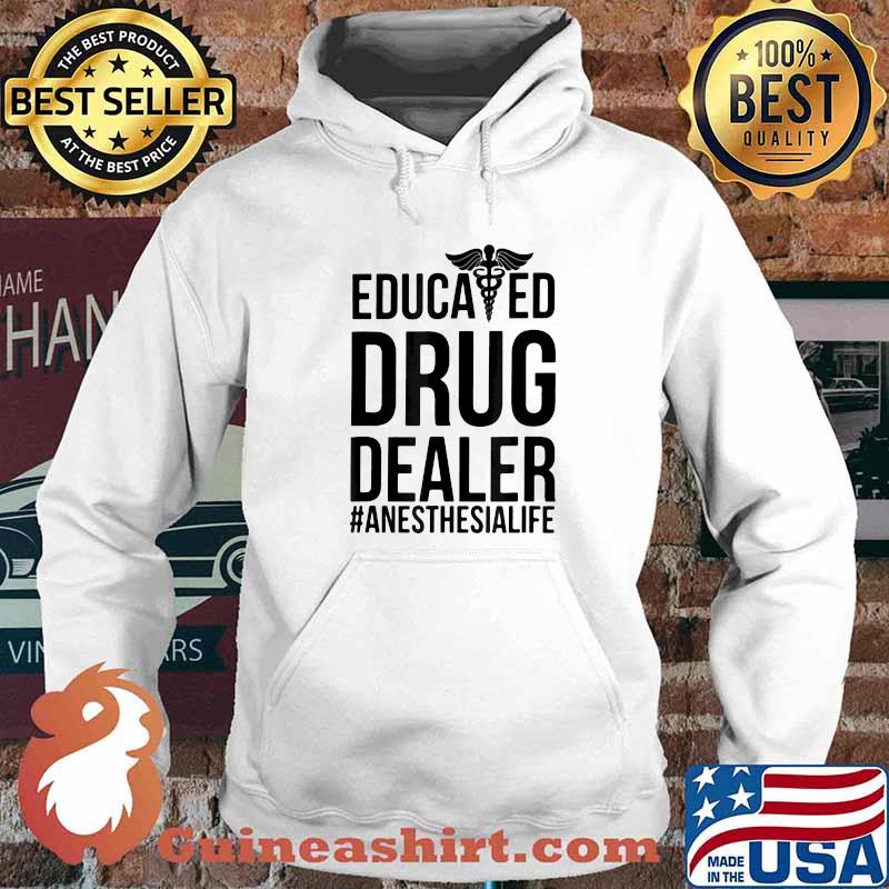 Educated Drug Dealer Anesthesia Life Shirt Hoodie