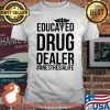 Educated Drug Dealer Anesthesia Life Shirt