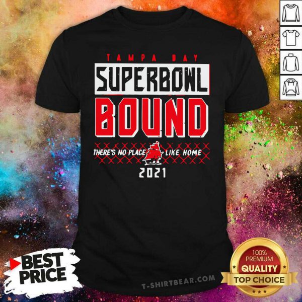 Embarrassed Tampa Bay Superbowl Bound Theres No Place Like Home 2021 Shirt