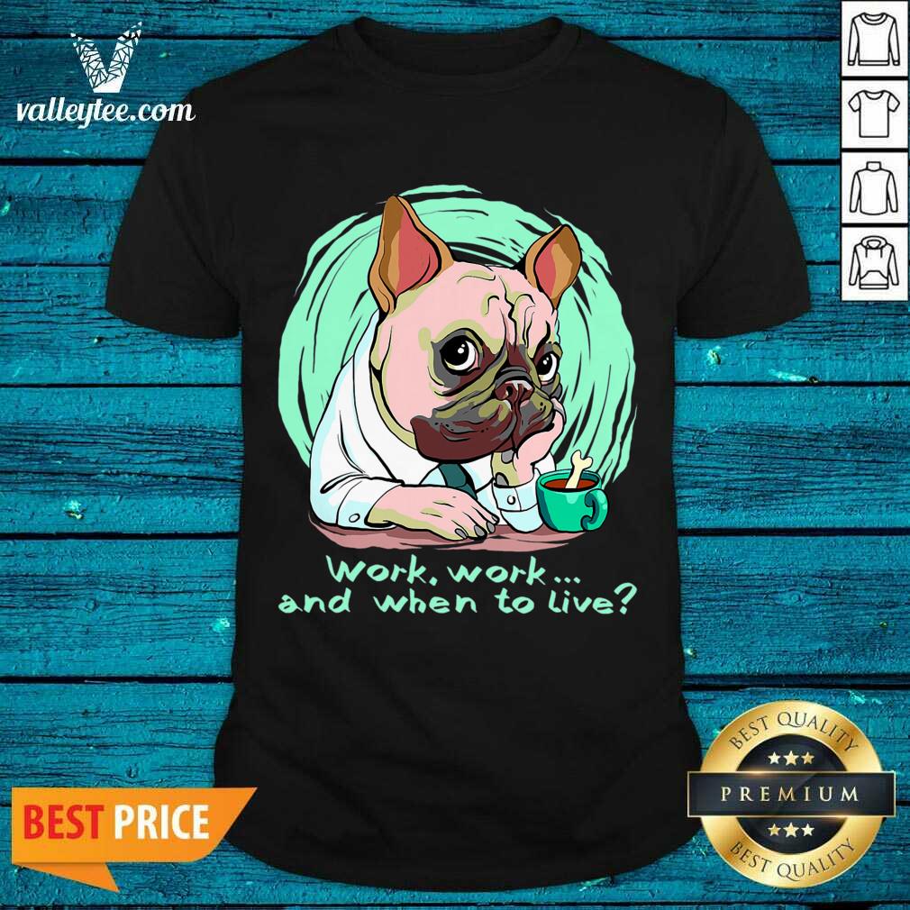 Fantastic Work And When To Live Working Dog Shirt