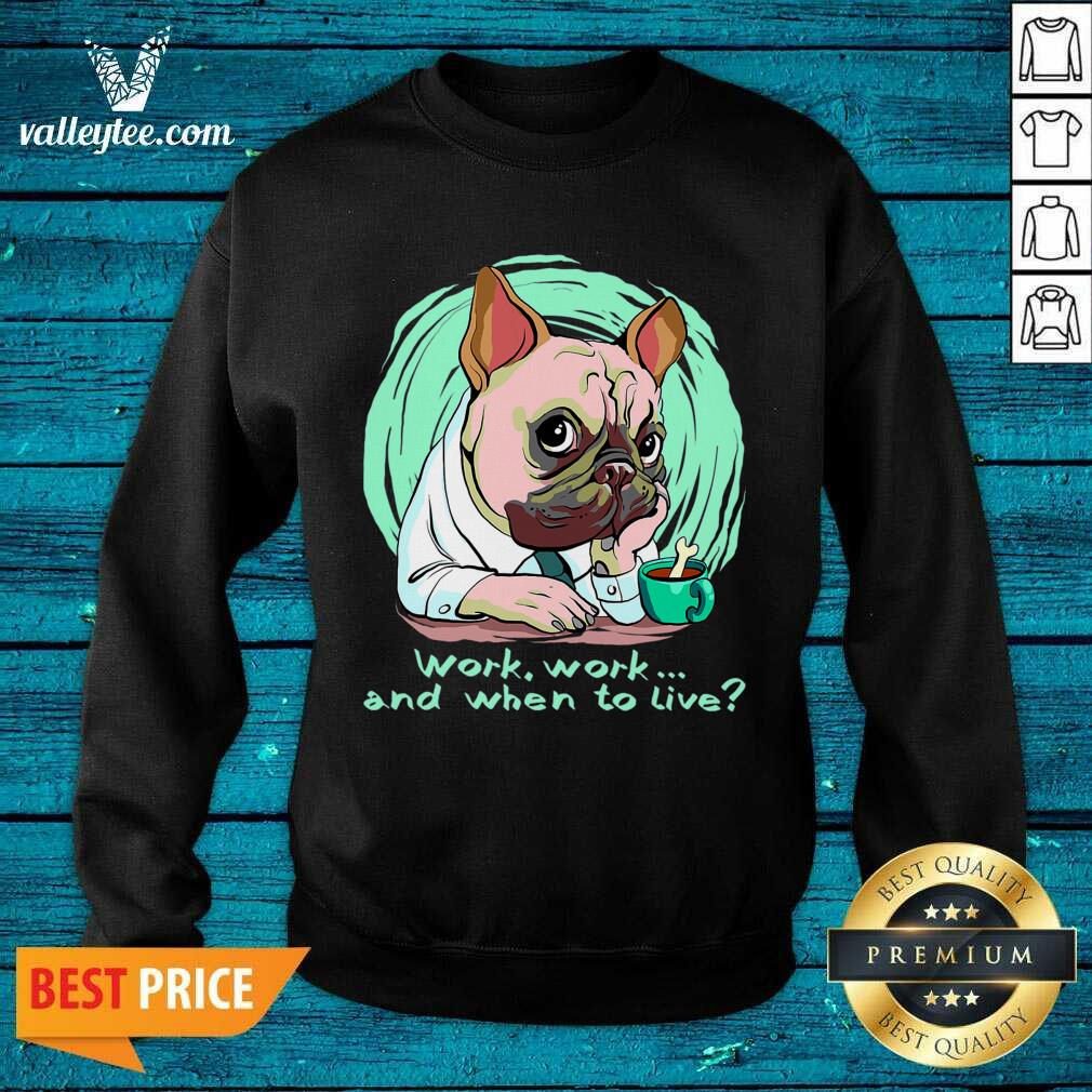 Fantastic Work And When To Live Working Dog Shirt - Image 4