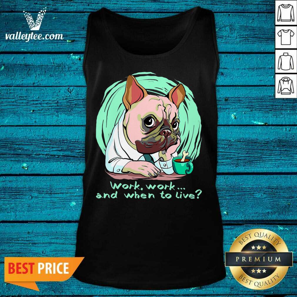 Fantastic Work And When To Live Working Dog Shirt - Image 5