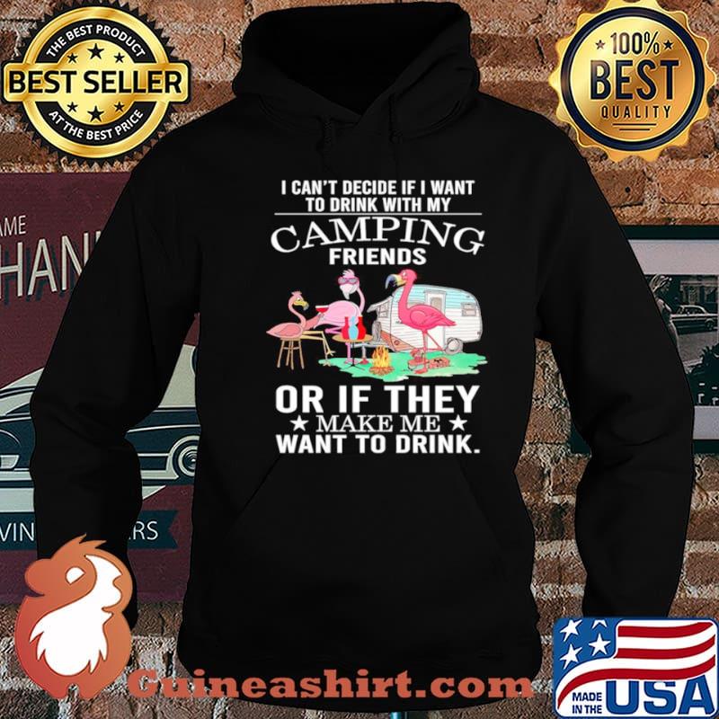 Flamingo Camping Friends Or If They Make Me Want To Drink shirt