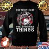 For Those I Love I Will Do Horrible Things Skull Raven Shirt Sweater