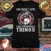For Those I Love I Will Do Horrible Things Skull Raven Shirt