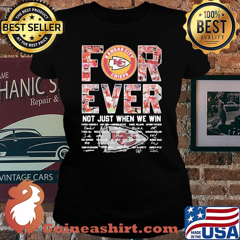 Forever Kansas City Chiefs Not Just When We Win Signature Shirt Laides tee
