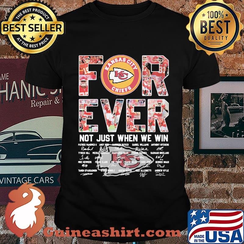 Forever Kansas City Chiefs Not Just When We Win Signature Shirt