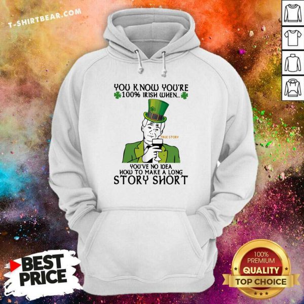 Frustrated You Know Youre 100 Irish When Youve No Idea How To Make A Long Story Shirt - Image 5