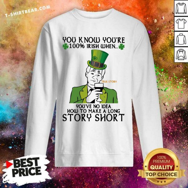 Frustrated You Know Youre 100 Irish When Youve No Idea How To Make A Long Story Shirt - Image 2