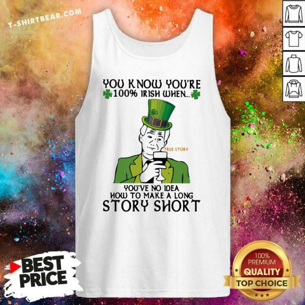Frustrated You Know Youre 100 Irish When Youve No Idea How To Make A Long Story Shirt - Image 4
