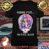 Gimme Five I’m Still Alive Grateful Dead Skull Uncle Sam Shirt