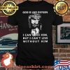 God Is Like Oxygen I Cant See Him But I Can Live With Out Him Jesus Shirt