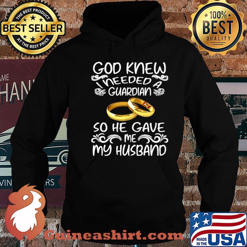 God Knew I Needed A Guardian So He Gave Me Husband shirt