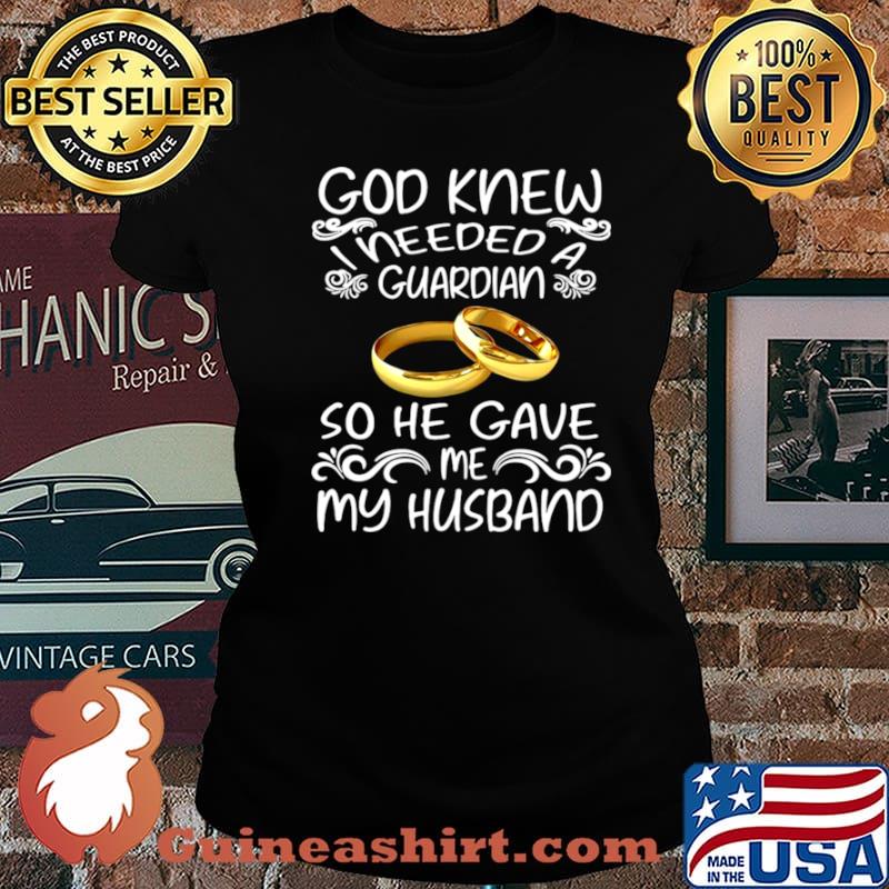 God Knew I Needed A Guardian So He Gave Me Husband Laides tee