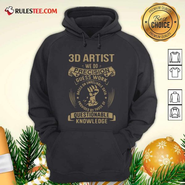 Good 3D Artist We Do Precision Guess Work Questionable Knowledge Shirt - Image 2