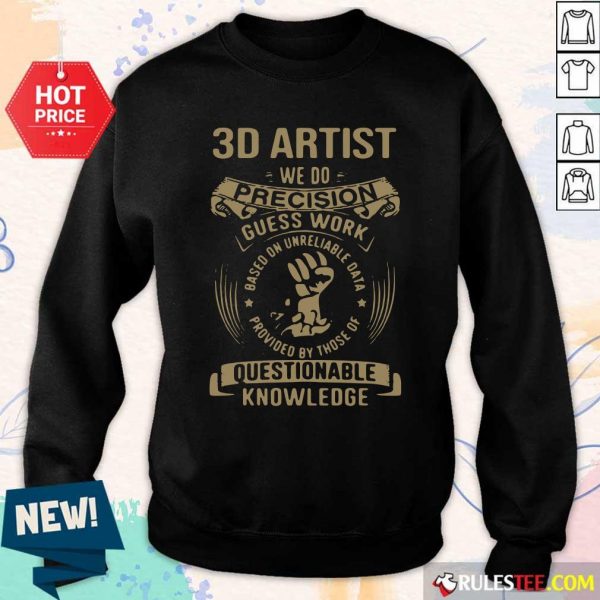 Good 3D Artist We Do Precision Guess Work Questionable Knowledge Shirt - Image 5