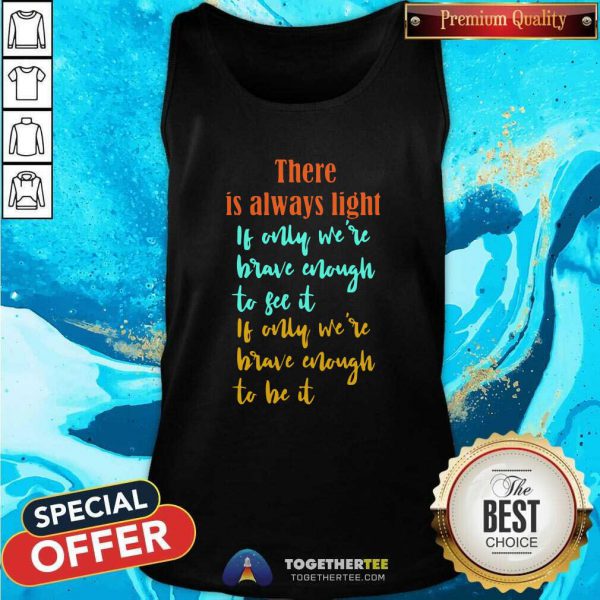 Good Amanda Gorman There Is Always Light If Only WeRe Brave Enough To See It If Only WeRe Brave Enough To Be It Vintage Shirt - Image 4