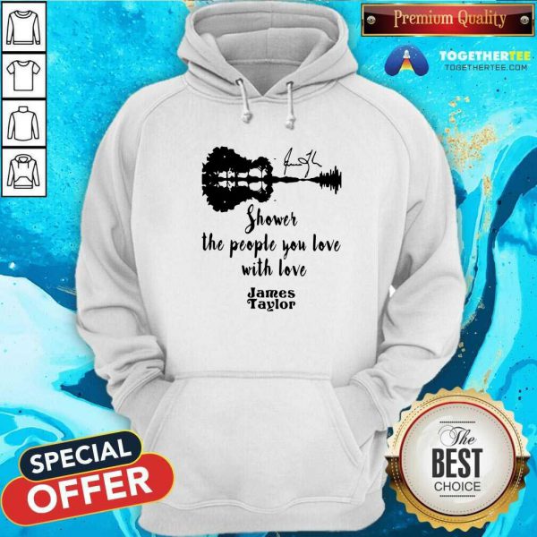 Good Shower The People You Love With Love James Taylor Shirt - Image 5