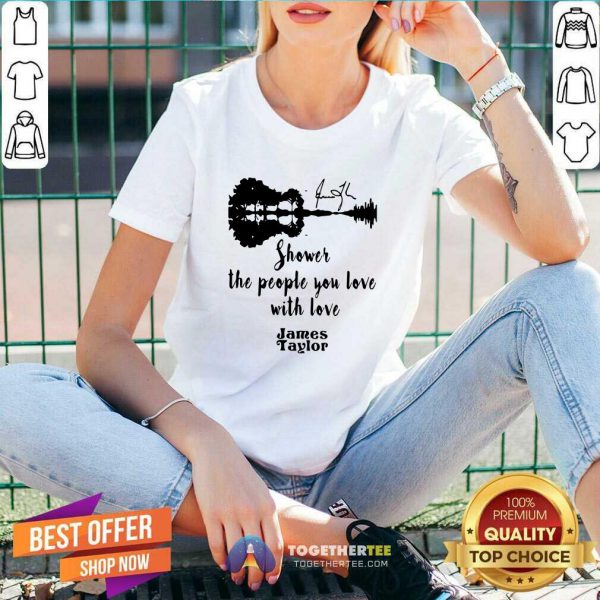 Good Shower The People You Love With Love James Taylor Shirt - Image 2