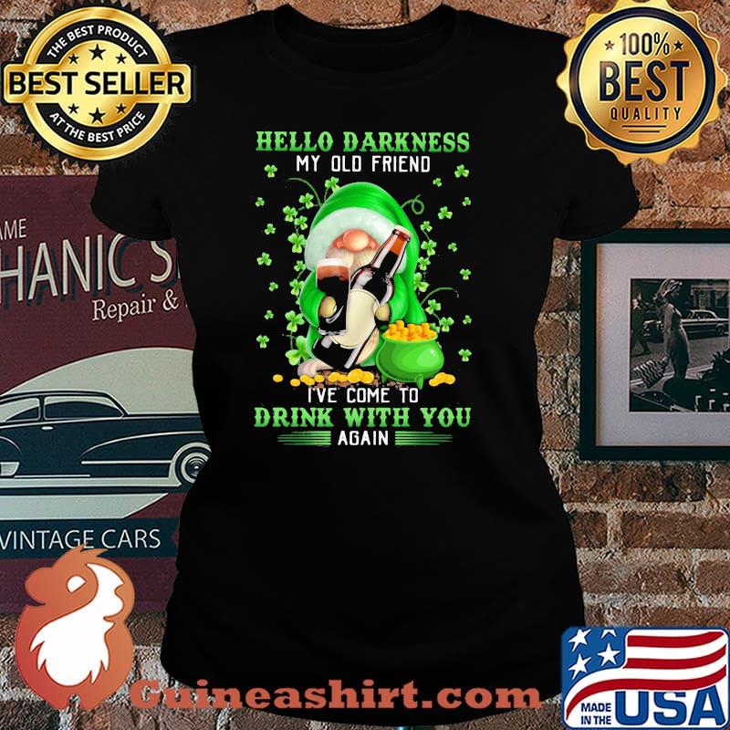 Hello Darkness My Old Friend I’ve Come To Drink With You Again Gnome Patrick’s Day Shirt Laides tee