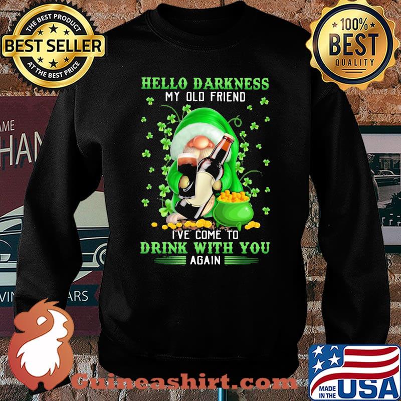 Hello Darkness My Old Friend I’ve Come To Drink With You Again Gnome Patrick’s Day Shirt Sweater