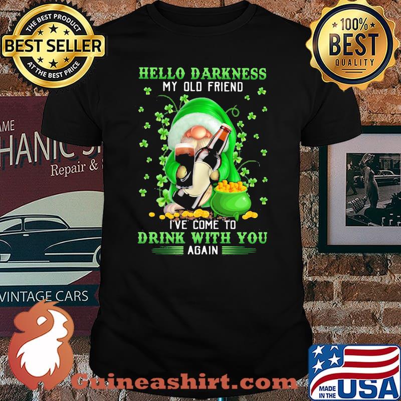 Hello Darkness My Old Friend I’ve Come To Drink With You Again Gnome Patrick’s Day Shirt
