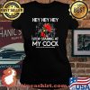 Hey Hey Hey Stop Staring At My Cock Chicken Wear Sunglasses Shirt Laides tee