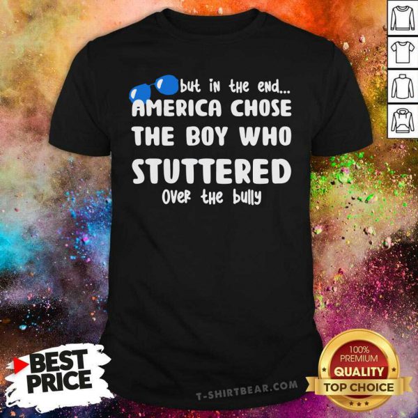 Horrified But In The End America Chose The 33 Boy Who Stuttered Over The Bully Shirt
