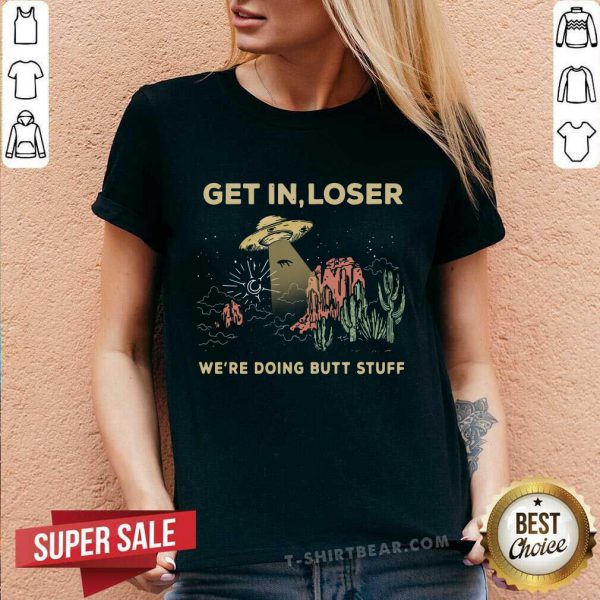 Horrified UFO Get In Loser Were Doing Butt Stuff 2021 Shirt - Image 3
