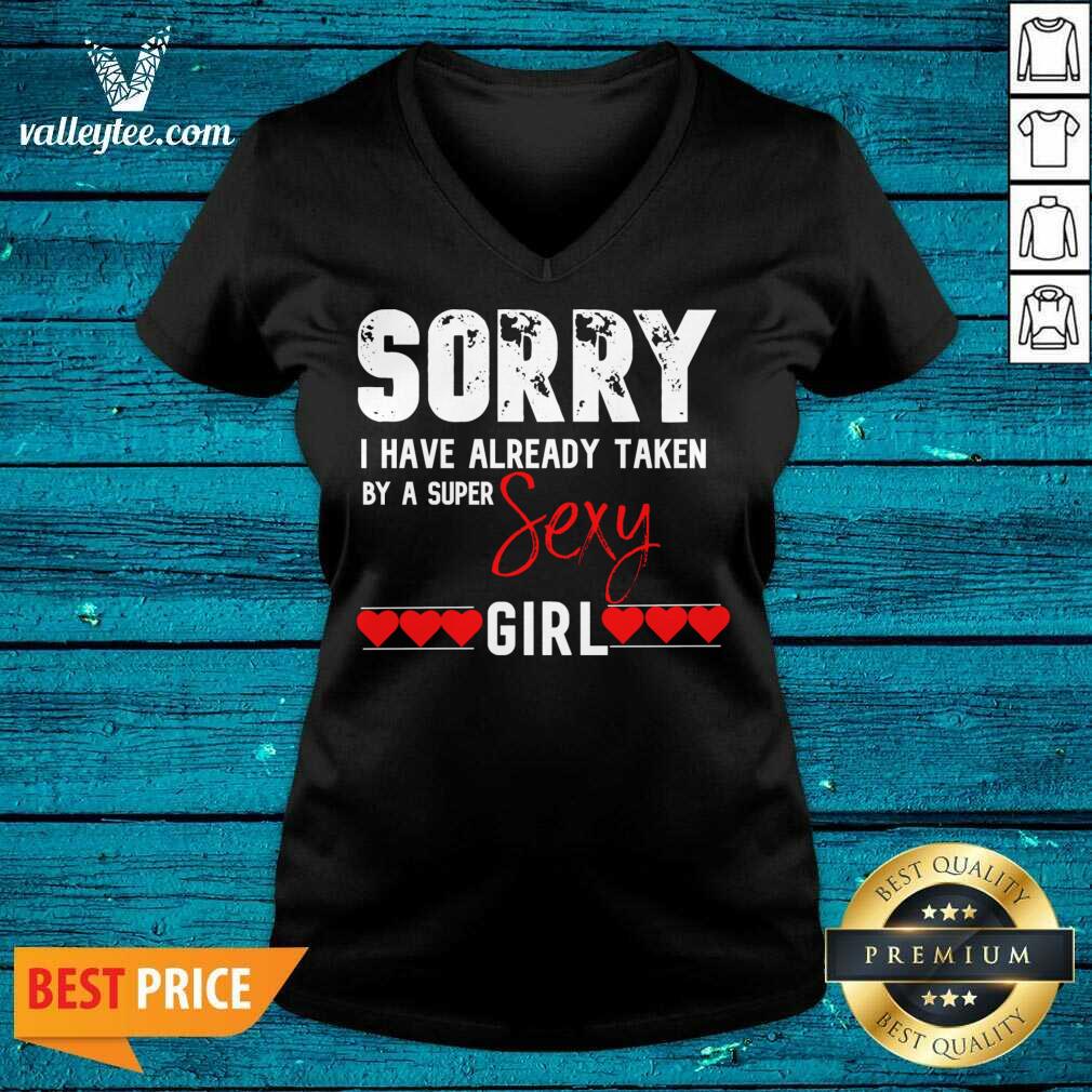 Hot Sorry I Have Already Taken By A Super Sexy Girl Valentines Day Design Gift Valentine Day Shirt - Image 3